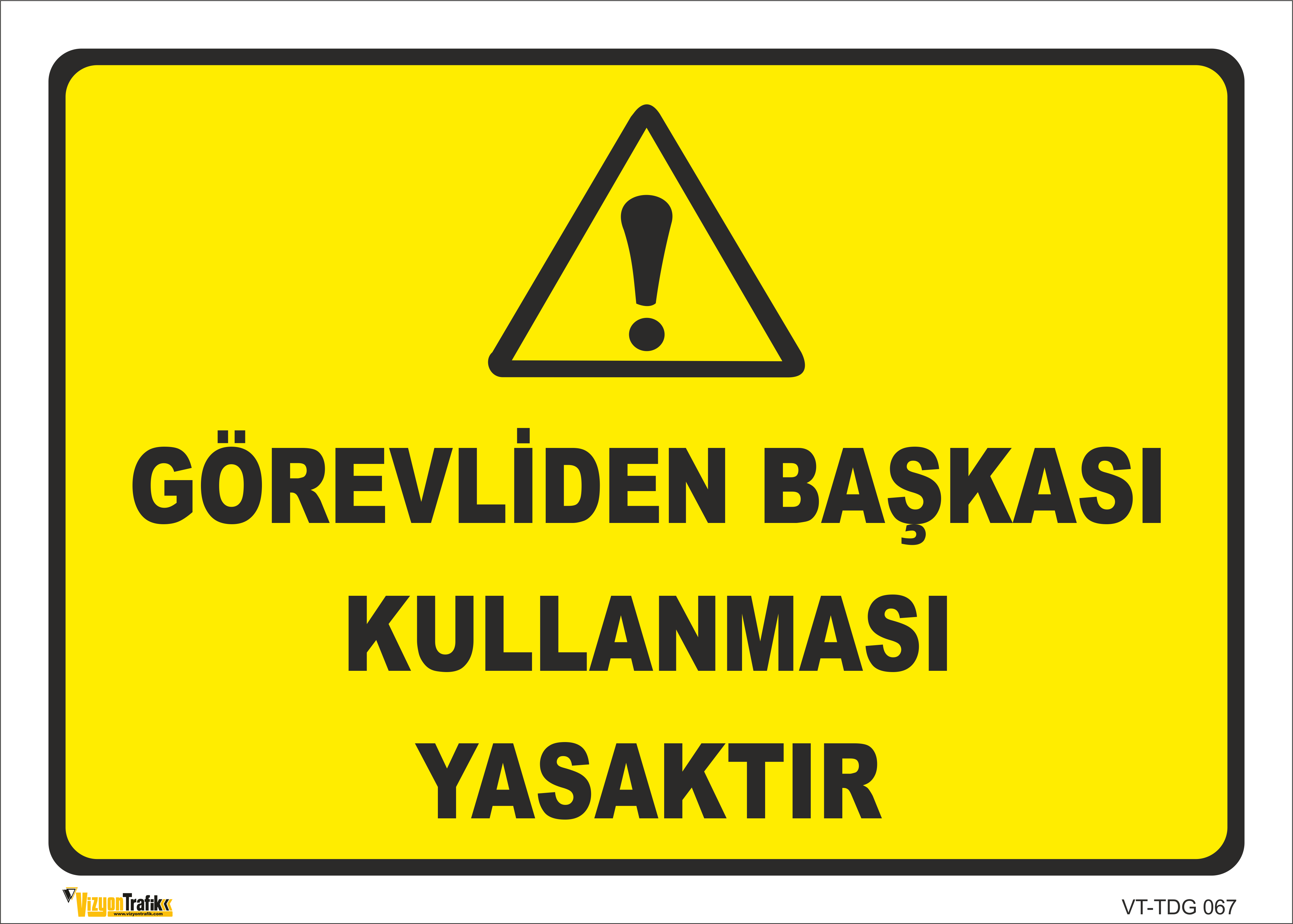  GÖREVLİDEN BAŞKASI KULLANMASI YASAKTIR LEVHASI